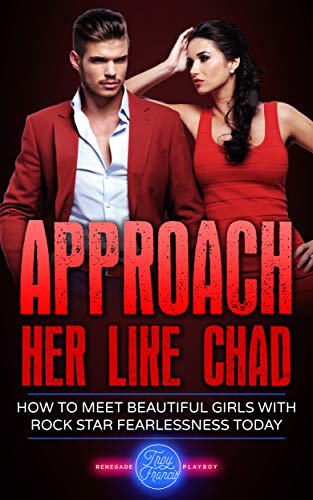 Approach Her Like Chad: How To Meet Beautiful Girls With Rock Star Fearlessness Today (Kindle Edition)