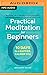 Practical Meditation for Beginners: 10 Days to a Happier, Calmer You