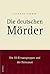 Die deutschen Mörder [Restexemplar] (Gebundene Ausgabe)