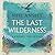 The Last Wilderness, A Journey into Silence