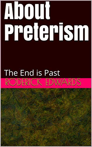 About Preterism: The End is Past (Kindle Edition)