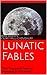 Lunatic Fables: Two Thousan...