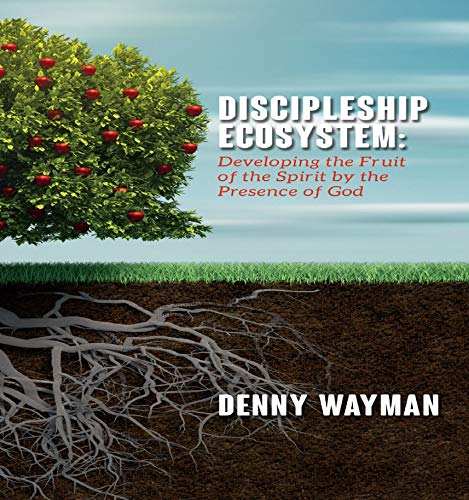 Discipleship Ecosystem: Developing the Fruit of the Spirit by the Presence of God (Perfect Paperback)