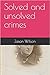 Solved and unsolved crimes by Jason         Wilson