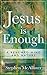 Jesus is Enough: A renewed mind and nature
