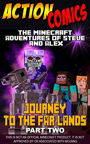 Action Comics: The Minecraft Adventures of Steve and Alex: Journey to the Far Lands – Part Two (Minecraft Steve and Alex Adventures Book 29)
