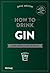 How to Drink Gin: Vom Mixen und Trinken