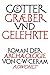 Götter, Gräber und Gelehrte: Roman der Archäologie