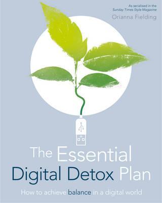 The Essential Digital Detox Plan: How to Achieve Balance in a Digital World (Y)