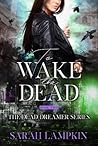 To Wake the Dead by Sarah Lampkin