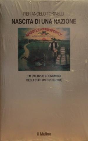 Nascita di una nazione: Lo sviluppo economico degli Stati Uniti (1780-1914) (Le Vie della civiltà) (Italian Edition)