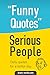 Funny Quotes Serious People...