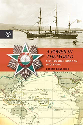 A Power in the World: The Hawaiian Kingdom in Oceania (Kindle Edition)