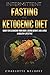 Intermittent Fasting And The Keto Diet: Guide for Cleansing Your Body, Losing Weight, and Living a Healthy Lifestyle