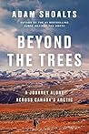 Book cover for Beyond the Trees: A Journey Alone Across Canada's Arctic
