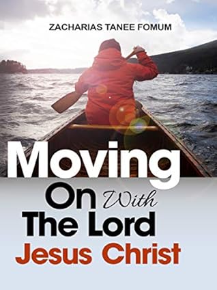 Moving on With The Lord Jesus Christ! (Making Spiritual Progress Book 11)