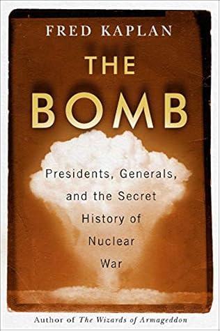 The Bomb: Presidents, Generals, and the Secret History of Nuclear War