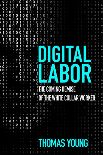 Digital Labor: The Coming Demise of the White Collar Worker (Kindle Edition)