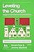 Leveling the Church: Multiplying Your Ministry by Giving It Away