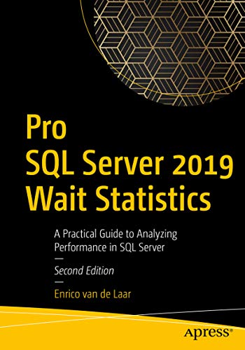 Pro SQL Server 2019 Wait Statistics: A Practical Guide to Analyzing Performance in SQL Server (Kindle Edition)