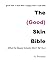 THE (GOOD) SKIN BIBLE: What...