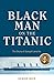 Black Man on the Titanic: The Story of Joseph Laroche