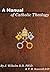 A Manual Of Catholic Theolo...