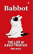 Babbot: The Life of A Busy Frenchie
