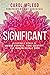 Significant: Becoming a Woman of Unique Purpose, True Identity, and Irrepressible Hope