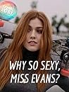 Why so Sexy, Miss Evans?