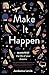 Make It Happen: Manifest the Life of Your Dreams
