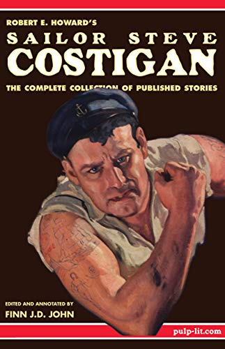 Robert E. Howard's Sailor Steve Costigan: The Complete Collection of Published Stories (Kindle Edition)