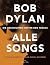 Bob Dylan - Alle Songs by Philippe Margotin