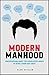 Modern Manhood: Conversations About the Complicated World of Being a Good Man Today