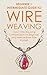 Wire Weaving: Beginner + In...