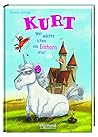 Kurt - Wer möchte schon ein Einhorn sein? by Chantal Schreiber