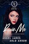 Ruin Me by Angel  James