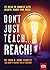 Don't Just Teach…Reach!: 25 Ideas to Connect With Hearts, Minds, and Souls
