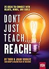 Don't Just Teach…Reach!: 25 Ideas to Connect With Hearts, Minds, and Souls