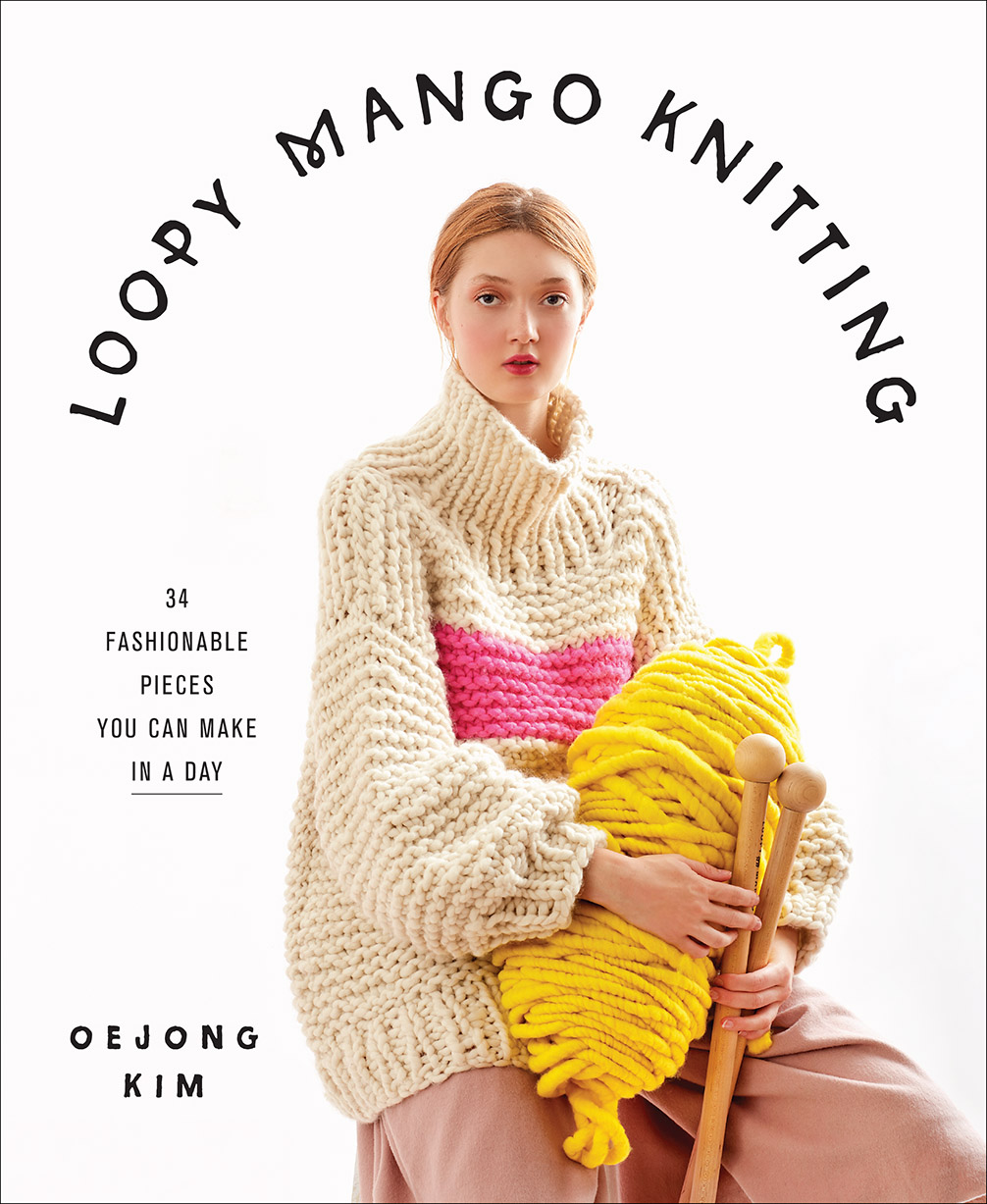 Loopy Mango Knitting: 34 Fashionable Pieces You Can Make in a Day (Hardcover)