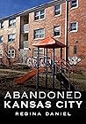 Abandoned Kansas City by Regina Daniel Abandoned Kansas City by Regina Daniel