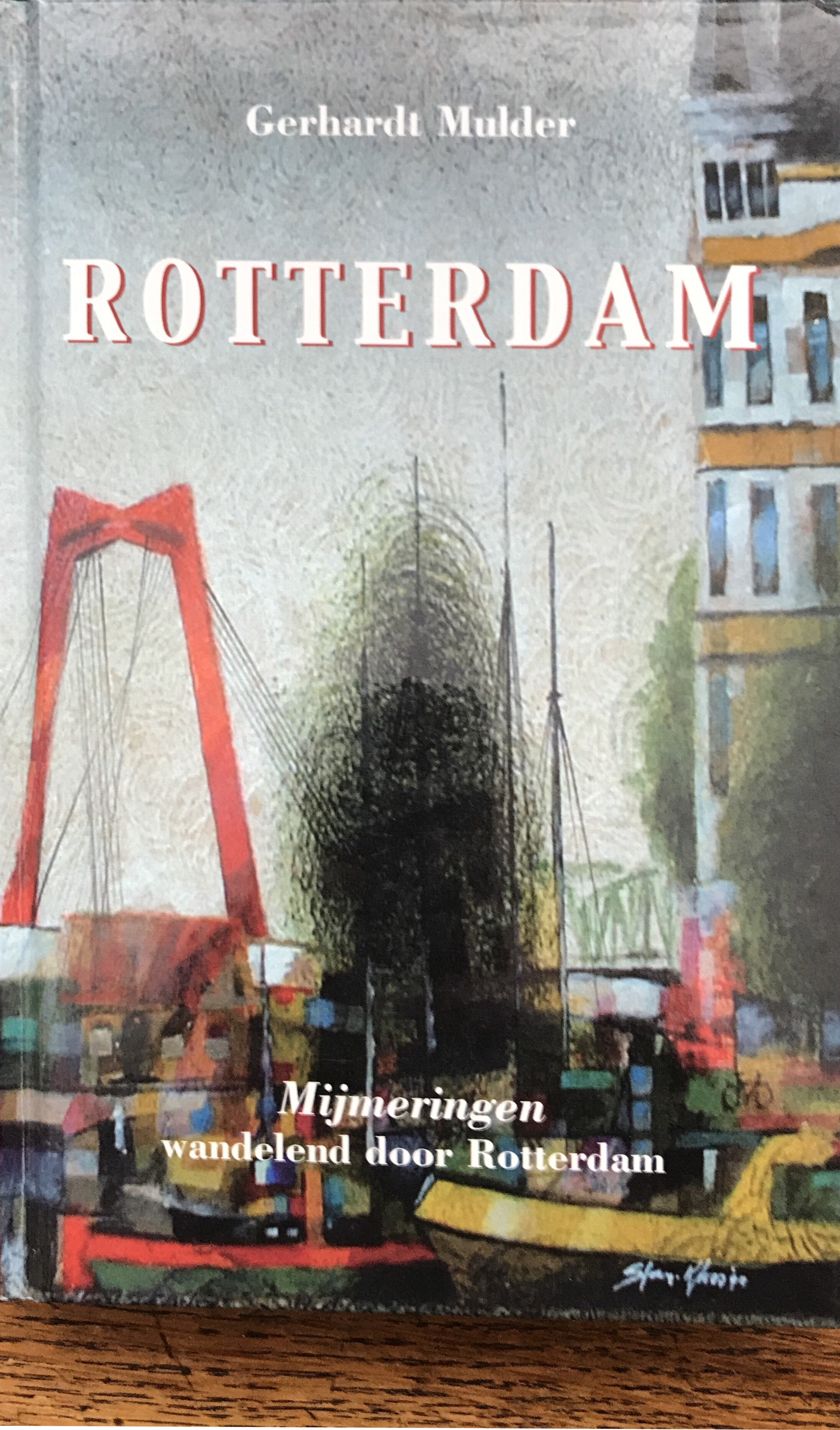 Rotterdam; Mijmeringen wandelend door Rotterdam (Hardcover)
