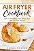 Air fryer cookbook: how to ...