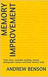 Memory Improvement: Think faster, remember anything, develop photographic memory and boost memory recall. (The Brain Training Mastery Bible Book 2)