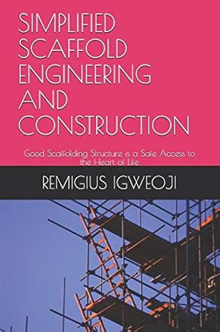 Simplified Scaffold Engineering and Construction: Good Scaffolding Structure is a Safe Access to the Heart of Life