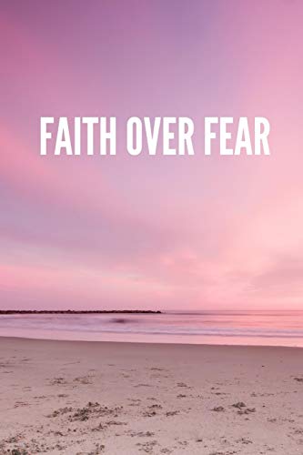 Quotes Faith Over Fear Faith Over Fear: Lined Journal Notebook With Quote Cover, 6X9, Soft Cover,  Matte Finish, Journal For Women To Write In, 120 Page By Not A Book