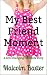 My Best Friend Moment: A Li...