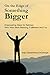 On The Edge of Something Bigger Empowering Steps for Retirees Who Want More Meaning, Fulfillment and Fun by Anja Sassenberg-Degeorgia