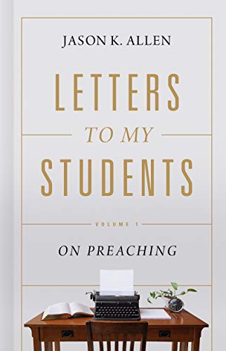 Letters to My Students: Volume 1: On Preaching (Kindle Edition)