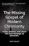 The Missing Gospel of Modern Christianity by Trey Talley